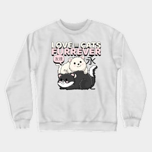 Love = Cats FURREVER Crewneck Sweatshirt